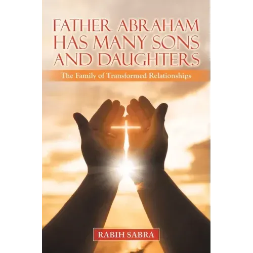 Father Abraham Has Many Sons and Daughters: The Family of Transformed Relationships