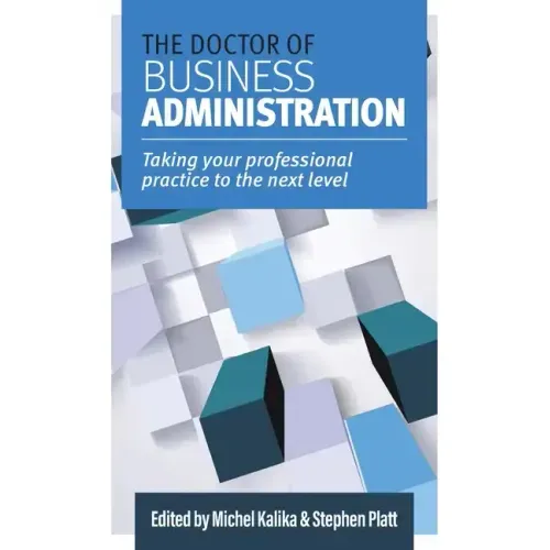 The Doctor of Business Administration: Taking your professional practice to the next level