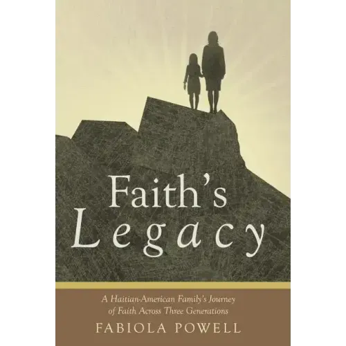 Faith's Legacy: A Haitian-American Family's Journey of Faith Across Three Generations