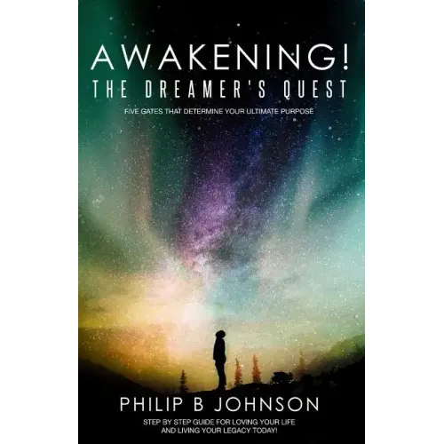 Awakening! The Dreamer's Quest: Five Gates That Will Determine Your Ultimate Purpose