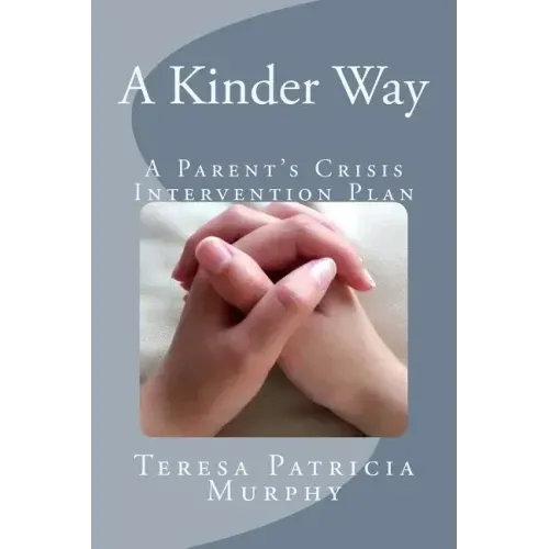 A Kinder Way: A Parent's Crisis Intervention Plan