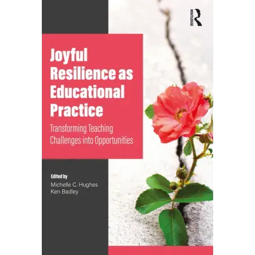 Joyful Resilience as Educational Practice: Transforming Teaching Challenges into Opportunities