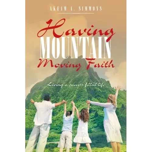 Having Mountain Moving Faith: Living a Success Filled Life