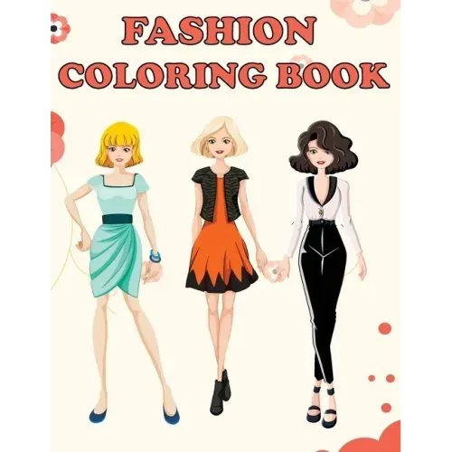 Fashion Coloring Book: Beautiful Fashion Designs, Fun Color Pages For Girls & Kids, Beauty Fashion Style & Design, Girls & Teens Birthday Gift, Journa