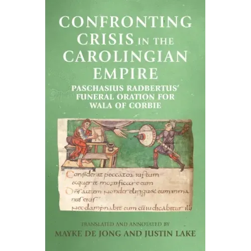 Confronting crisis in the Carolingian empire: Paschasius Radbertus' funeral oration for Wala of Corbie