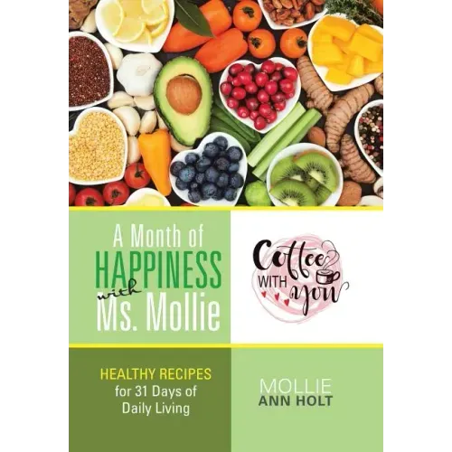 A Month of Happiness with Ms. Mollie: Healthy Recipes for 31 Days of Daily Living