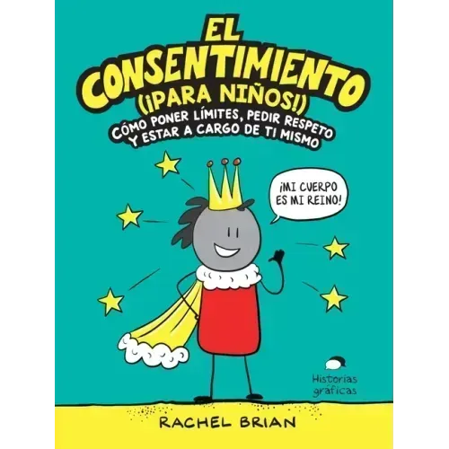 El Consentimiento (¡Para Niños!): Cómo Poner Límites, Pedir Respeto Y Estar a Cargo de Ti Mismo