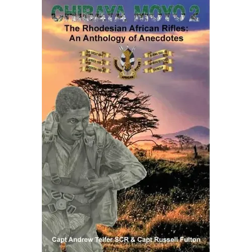 Chibaya Moyo 2: The Rhodesian African Rifles: An Anthology of Anecdotes