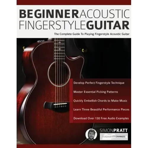 Beginner Acoustic Fingerstyle Guitar: The Complete Guide to Playing Fingerstyle Acoustic Guitar