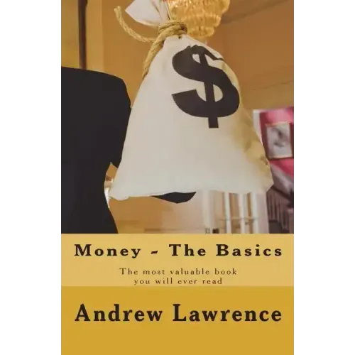 Money - The Basics: The Most Valuable Book You'll Ever Read