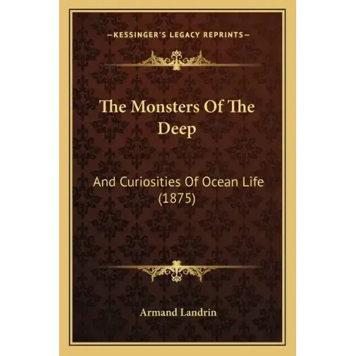 The Monsters Of The Deep: And Curiosities Of Ocean Life (1875)