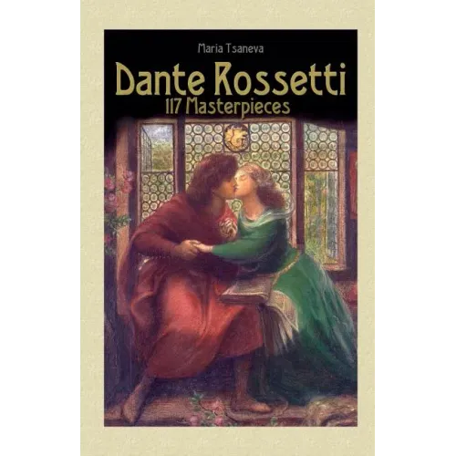 Dante Rossetti: 117 Masterpieces
