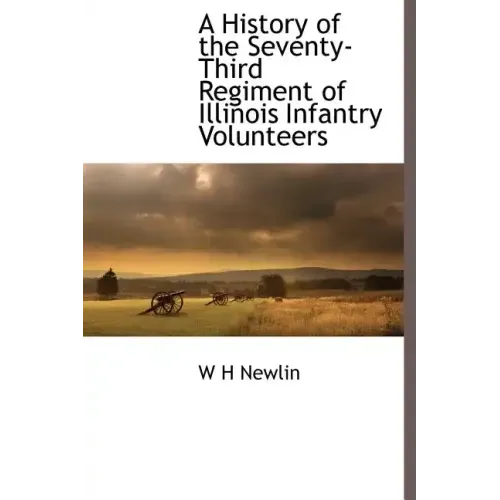 A History of the Seventy-Third Regiment of Illinois Infantry Volunteers