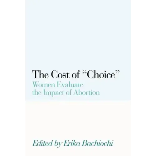 The Cost of Choice: Women Evaluate the Impact of Abortion