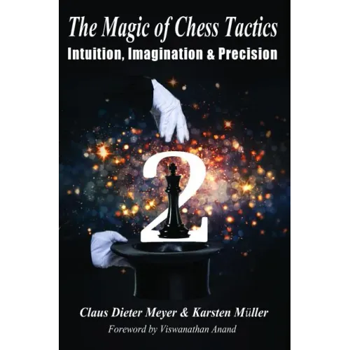 The Magic of Chess Tactics 2: Intuition, Imagination & Precision