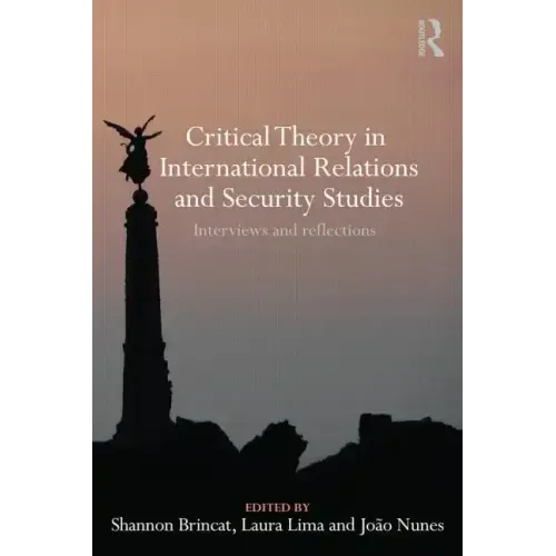 Critical Theory in International Relations and Security Studies: Interviews and Reflections