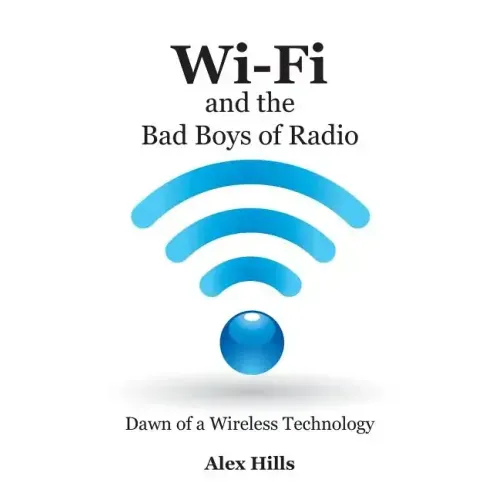 Wi-Fi and the Bad Boys of Radio: Dawn of a Wireless Technology