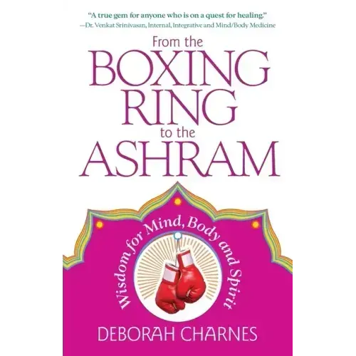 From the Boxing Ring to the Ashram: Wisdom for Mind, Body and Spirit