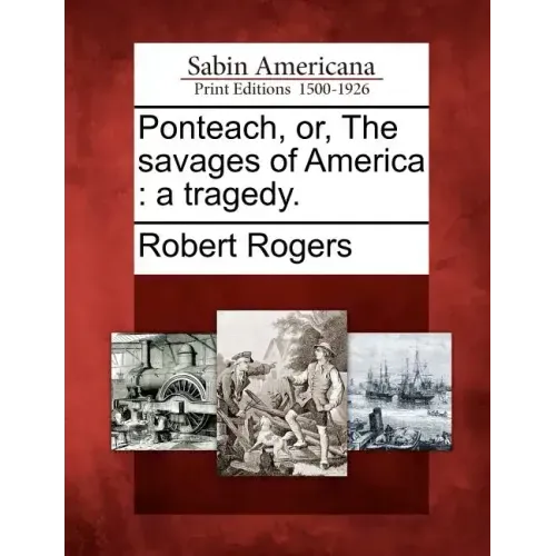 Ponteach, Or, the Savages of America: A Tragedy.
