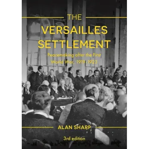 The Versailles Settlement: Peacemaking after the First World War, 1919-1923