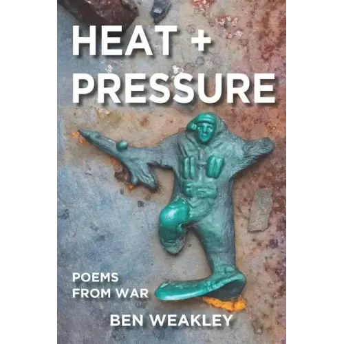 Heat + Pressure: Poems from War