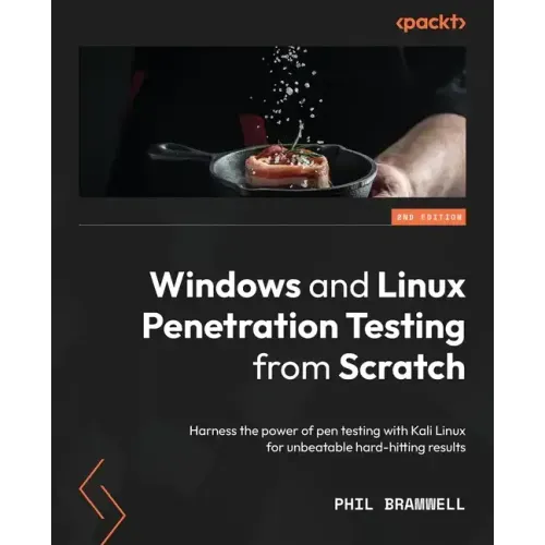 Windows and Linux Penetration Testing from Scratch - Second Edition: Harness the power of pen testing with Kali Linux for unbeatable hard-hitting resu