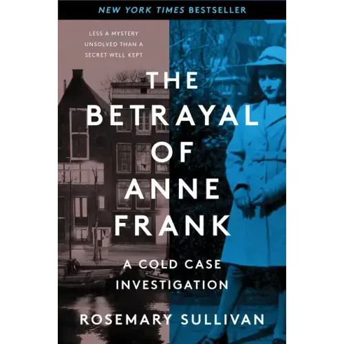 The Betrayal of Anne Frank: A Cold Case Investigation