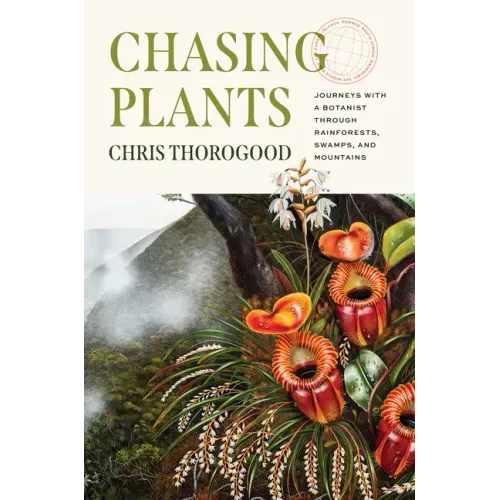 Chasing Plants: Journeys with a Botanist Through Rainforests, Swamps, and Mountains