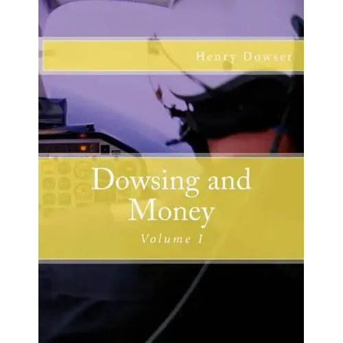 Dowsing and Money: Volume I