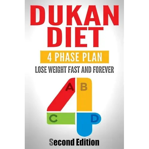 Dukan Diet: Four Phase Plan To Lose Weight FAST And FOREVER