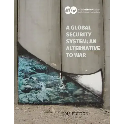 A Global Security System: An Alternative to War: 2016 Edition