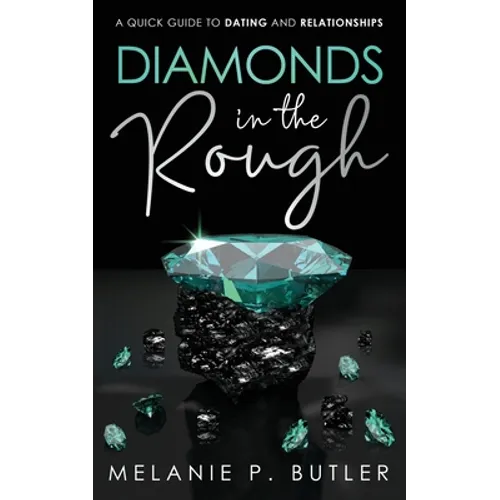 Diamonds in the Rough: A Quick Guide to Dating and Relationships