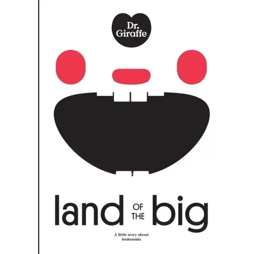 Dr. Giraffe: Land of the Big: a little story about leukaemia