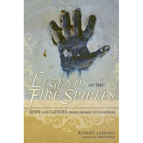 Legends of the Fire Spirits: Jinn and Genies from Arabia to Zanzibar