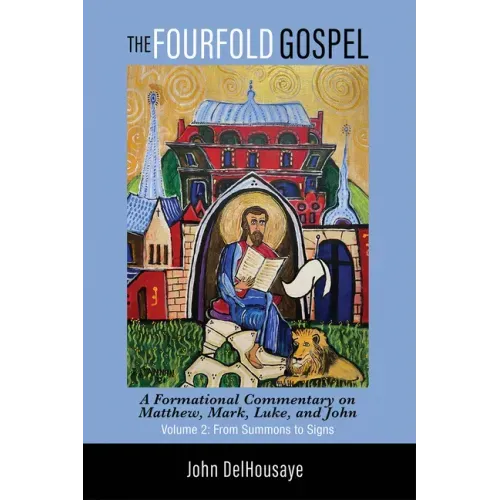 The Fourfold Gospel, Volume 2: A Formational Commentary on Matthew, Mark, Luke, and John: From Summons to Signs