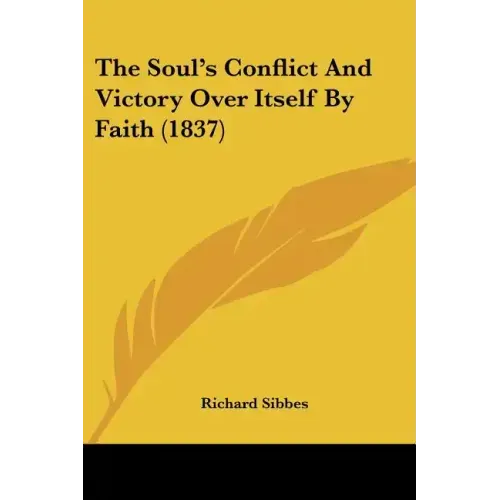The Soul's Conflict And Victory Over Itself By Faith (1837)