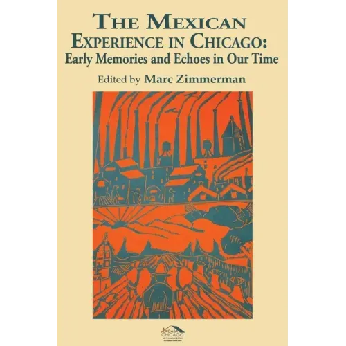 The Mexican Experience in Chicago: Early Memories and Echoes in Our Time