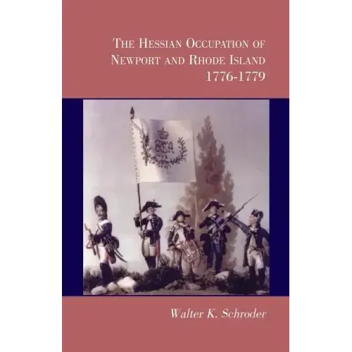 The Hessian Occupation of Newport and Rhode Island, 1776-1779