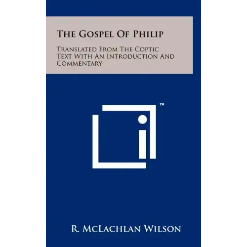 The Gospel of Philip: Translated from the Coptic Text with an Introduction and Commentary