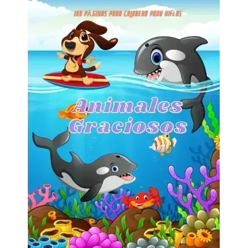 Animales Graciosos - 100 PÁGINAS PARA COLOREAR PARA NIÑAS: Libros de Colorear para Niños y Niñas