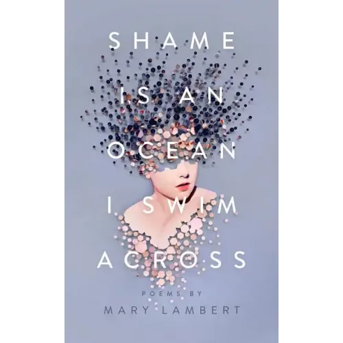 Shame Is an Ocean I Swim Across: Poems by Mary Lambert