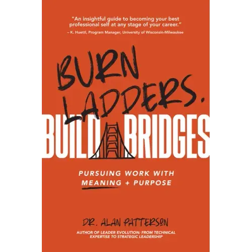 Burn Ladders. Build Bridges: Pursuing Work with Meaning + Purpose
