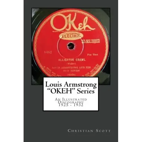 Louis Armstrong Okeh Series an Illustrated Discography 1925-1932