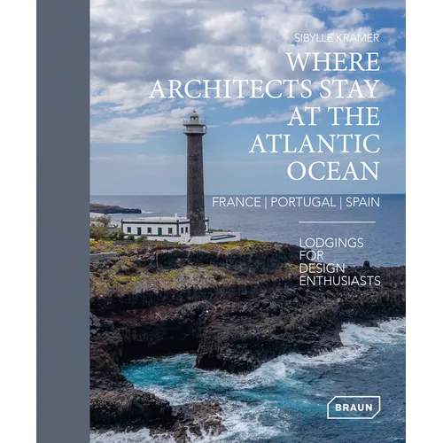 Where Architects Stay at the Atlantic Ocean: France, Portugal, Spain: Lodgings for Design Enthusiasts