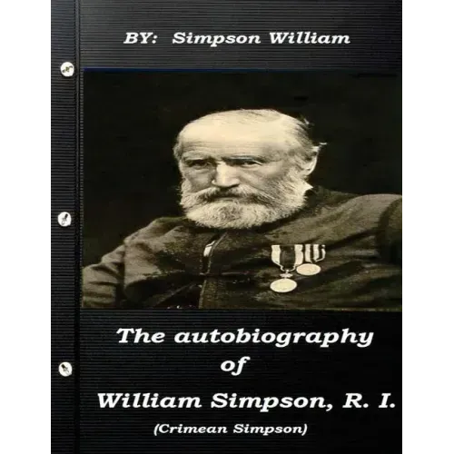 The autobiography of William Simpson, R. I. (Crimean Simpson)