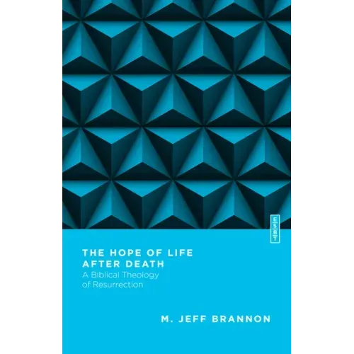 The Hope of Life After Death: A Biblical Theology of Resurrection