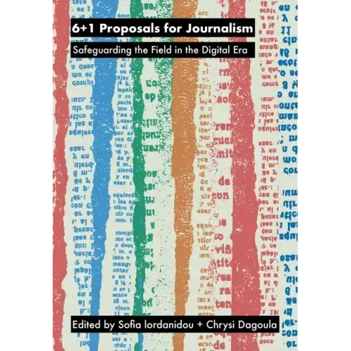 6+1 Proposals for Journalism: Safeguarding the Field in the Digital Era