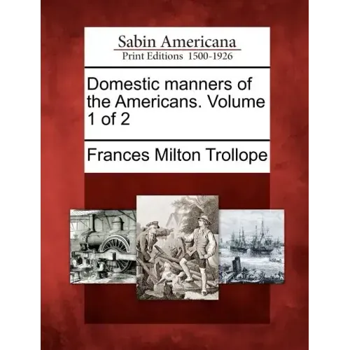 Domestic Manners of the Americans. Volume 1 of 2