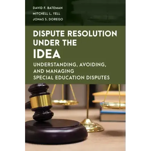 Dispute Resolution Under the IDEA: Understanding, Avoiding, and Managing Special Education Disputes