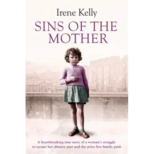 Sins of the Mother: A Heartbreaking True Story of a Woman's Struggle to Escape Her Past and the Price Her Family Paid